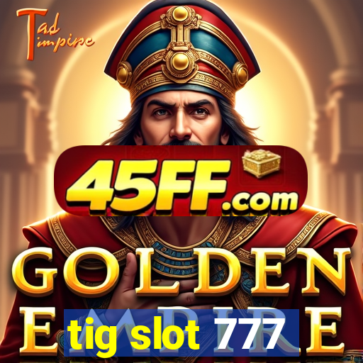 tig slot 777